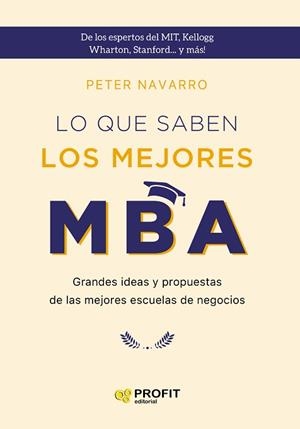 LO QUE SABEN LOS MEJORES MBA.GRANDES IDEAS Y PROPUESTAS DE LAS MEJORES ESCUELAS DE NEGOCIOS | 9788418464294 | NAVARRO,PETER | Libreria Geli - Librería Online de Girona - Comprar libros en catalán y castellano