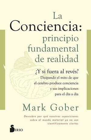 LA CONCIENCIA:PRINCIPIO FUNDAMENTAL DE REALIDAD | 9788418531187 | GOBER,MARK | Llibreria Geli - Llibreria Online de Girona - Comprar llibres en català i castellà