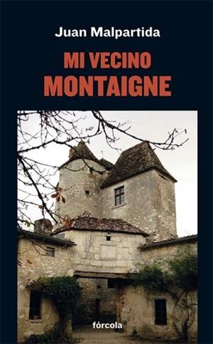 MI VECINO MONTAIGNE | 9788417425913 | MALPARTIDA ORTEGA, JUAN | Llibreria Geli - Llibreria Online de Girona - Comprar llibres en català i castellà
