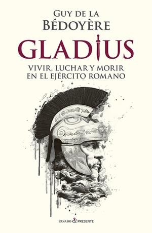 GLADIUS.VIVIR,LUCHAR Y MORIR EN EL EJERCITO ROMANO | 9788412288810 | DE LA BEDOYERE,GUY | Libreria Geli - Librería Online de Girona - Comprar libros en catalán y castellano