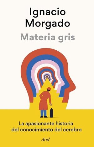MATERIA GRIS.LA APASIONANTE HISTORIA DEL CONOCIMIENTO DEL CEREBRO | 9788434433502 | MORGADO,IGNACIO | Libreria Geli - Librería Online de Girona - Comprar libros en catalán y castellano