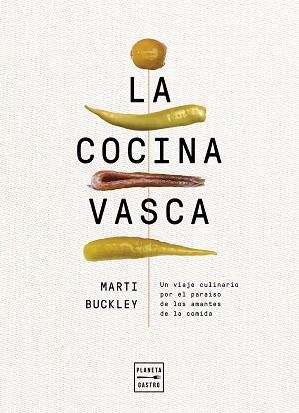 LA COCINA VASCA.UN VIAJE CULINARIO POR EL PARAÍSO DE LOS AMANTES DE LA COMIDA | 9788408236634 | BUCKLEY,MARTI | Libreria Geli - Librería Online de Girona - Comprar libros en catalán y castellano
