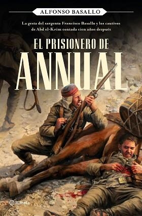 EL PRISIONERO DE ANNUAL.LA GESTA DEL SARGENTO FRANCISCO BASALLO Y LOS CAUTIVOS DE ABD EL-KRIM CONTADA CI | 9788408243168 | BASALLO,ALFONSO | Llibreria Geli - Llibreria Online de Girona - Comprar llibres en català i castellà