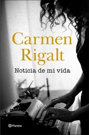 NOTICIA DE MI VIDA | 9788408242314 | RIGALT,CARMEN | Libreria Geli - Librería Online de Girona - Comprar libros en catalán y castellano