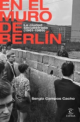 EN EL MURO DE BERLÍN.UNA CIUDAD SECUESTRADA(1961-1989) | 9788467062885 | CAMPOS CACHO,SERGIO | Libreria Geli - Librería Online de Girona - Comprar libros en catalán y castellano