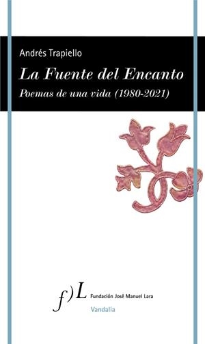 LA FUENTE DEL ENCANTO.POEMAS DE UNA VIDA(1980-2021) | 9788417453718 | TRAPIELLO,ANDRÉS | Libreria Geli - Librería Online de Girona - Comprar libros en catalán y castellano