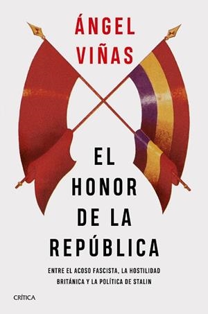 EL HONOR DE LA REPÚBLICA.ENTRE EL ACOSO FASCISTA,LA HOSTILIDAD BRITÁNICA Y LA POLÍTICA DE STALIN | 9788491993148 | VIÑAS,ÁNGEL | Libreria Geli - Librería Online de Girona - Comprar libros en catalán y castellano