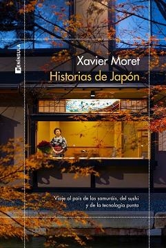 HISTORIAS DE JAPÓN.VIAJE POR EL PAÍS DE LOS SAMURÁIS, DEL SUSHI Y DE LA TECNOLOGÍA PUNTA | 9788499429182 | MORET,XAVIER | Libreria Geli - Librería Online de Girona - Comprar libros en catalán y castellano