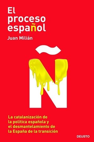 EL PROCESO ESPAÑOL.LA CATALANIZACIÓN DE LA POLÍTICA ESPAÑOLA Y EL DESMANTELAMIENTO DE LA ESPAÑA DE | 9788423432400 | MILIÁN,JUAN | Libreria Geli - Librería Online de Girona - Comprar libros en catalán y castellano