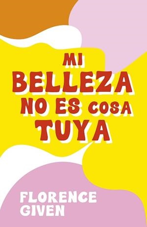 MI BELLEZA NO ES COSA TUYA | 9788418260742 | GIVEN,FLORENCE | Libreria Geli - Librería Online de Girona - Comprar libros en catalán y castellano