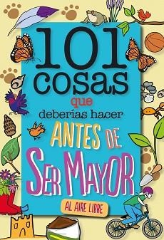 101 COSAS QUE DEBERÍAS HACER ANTES DE SER MAYOR(AL AIRE LIBRE) | 9788408241614 | GRABHAM,SUE | Libreria Geli - Librería Online de Girona - Comprar libros en catalán y castellano