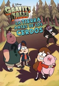 GRAVITY FALLS.LA TIERRA ANTES DE LOS CERDOS | 9788418335679 | DISNEY | Llibreria Geli - Llibreria Online de Girona - Comprar llibres en català i castellà