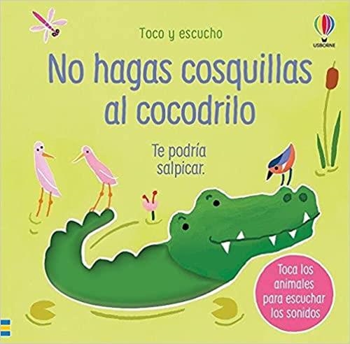 NO HAGAS COSQUILLAS AL COCODRILO.TE PODRIA SALPICAR | 9781474991353 | Libreria Geli - Librería Online de Girona - Comprar libros en catalán y castellano