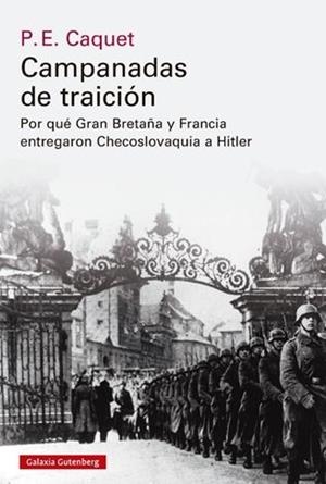 CAMPANADAS DE TRAICIÓN.CÓMO GRAN BRETAÑA Y FRANCIA ENTREGARON CHECOSLOVAQUIA A HITLER | 9788418526244 | CAQUET,P.E. | Llibreria Geli - Llibreria Online de Girona - Comprar llibres en català i castellà