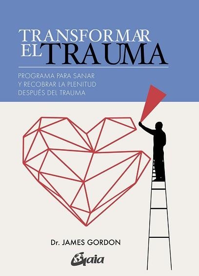 TRANSFORMAR EL TRAUMA.PROGRAMA PARA SANAR Y RECOBRAR LA PLENITUD DESPUES DEL TRAUMA | 9788484458883 | GORDON,JAMES S. | Libreria Geli - Librería Online de Girona - Comprar libros en catalán y castellano