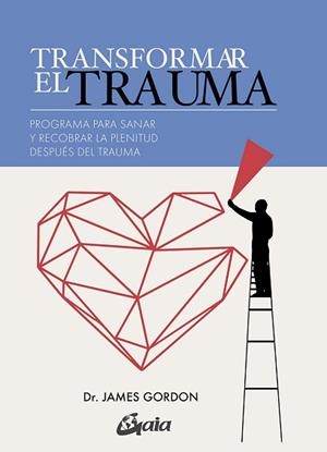 TRANSFORMAR EL TRAUMA.PROGRAMA PARA SANAR Y RECOBRAR LA PLENITUD DESPUES DEL TRAUMA | 9788484458883 | GORDON,JAMES S. | Libreria Geli - Librería Online de Girona - Comprar libros en catalán y castellano
