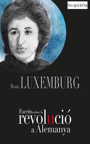 ESCRITS SOBRE LA REVOLUCIÓ A ALEMANYA | 9788418598104 | LUXEMBURG,ROSA | Libreria Geli - Librería Online de Girona - Comprar libros en catalán y castellano