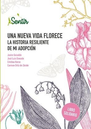 UNA NUEVA VIDA FLORECE.LA HISTORIA RESILIENTE DE MI ADOPCIÓN | 9788426732507 | GOIZALDE, JANIRE/GONZALO,JOSÉ LUIS/HERCE,CRISTINA/ORTIZ DE ZÁRATE,CARMEN | Llibreria Geli - Llibreria Online de Girona - Comprar llibres en català i castellà