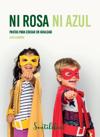 NI ROSA NI AZUL.PAUTAS PARA EDUCAR EN IGUALDAD | 9788426732767 | BARROSO,OLGA | Libreria Geli - Librería Online de Girona - Comprar libros en catalán y castellano