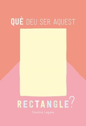 QUÈ DEU SER AQUEST RECTANGLE? | 9788426732880 | LAGUNA,CAROLINA | Llibreria Geli - Llibreria Online de Girona - Comprar llibres en català i castellà