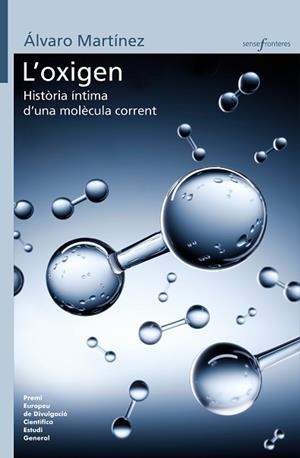 L'OXIGEN:HISTÒRIA ÍNTIMA D'UNA MOLÈCULA CORRENT | 9788413581750 | MARTÍNEZ,ÁLVARO | Libreria Geli - Librería Online de Girona - Comprar libros en catalán y castellano
