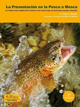 PRESENTACIÓN EN LA PESCA MOSCA.LA VISIÓN MÁS AMPLIA DE LA PESCA CON MOSCA QUE UN PESCADOR PUEDE CONCEBIR | 9788418414404 | BORGER,GARY A. | Libreria Geli - Librería Online de Girona - Comprar libros en catalán y castellano