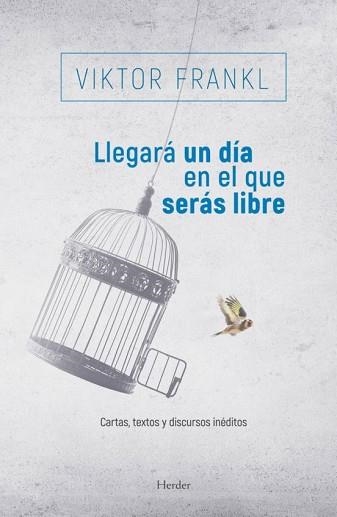 LLEGARÁ UN DÍA EN EL QUE SERÁS LIBRE.CARTAS,TEXTOS Y DISCURSOS INÉDITOS | 9788425441882 | FRANKL,VIKTOR | Libreria Geli - Librería Online de Girona - Comprar libros en catalán y castellano