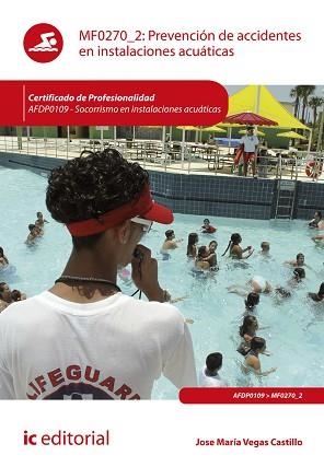 PREVENCIÓN DE ACCIDENTES EN INSTALACIONES ACUÁTICAS(AFDP0109.SOCORRISMO EN INSTALACIONES ACUÁTICAS) | 9788491989424 | VEGAS CASTILLO, JOSÉ MARÍA | Libreria Geli - Librería Online de Girona - Comprar libros en catalán y castellano