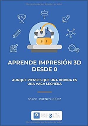APRENDE IMPRESIÓN 3D DESDE 0 | 9798673440254 | LORENZO NÚÑEZ,JORGE | Libreria Geli - Librería Online de Girona - Comprar libros en catalán y castellano