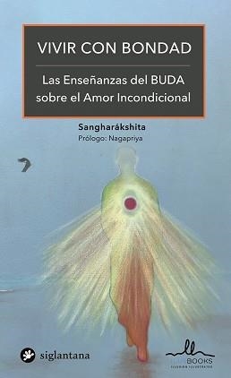 VIVIR CON BONDAD.LAS ENSEÑANZAS DEL BUDA SOBRE EL AMOR INCONDICIONAL | 9788416574889 | SANGHARAKSHITA | Libreria Geli - Librería Online de Girona - Comprar libros en catalán y castellano