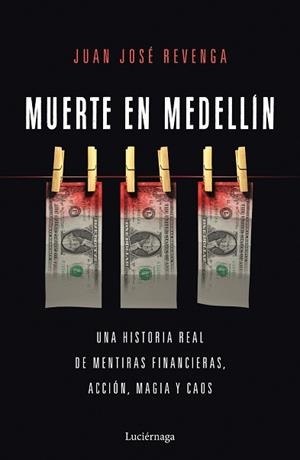 MUERTE EN MEDELLIN.UNA HISTORIA REAL DE MENTIRAS FINANCIERAS,ACCIÓN, MAGIA Y CAOS | 9788418015663 | REVENGA,JUAN JOSÉ | Libreria Geli - Librería Online de Girona - Comprar libros en catalán y castellano