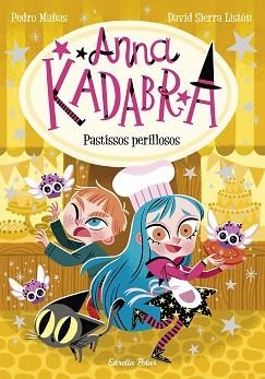 ANNA KADABRA-6.PASTISSOS PERILLOSOS | 9788418444418 | MAÑAS,PEDRO/SIERRA LISTÓN,DAVID | Libreria Geli - Librería Online de Girona - Comprar libros en catalán y castellano