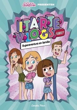 ITARTE VLOGS FAMILY 1.SUPERAVENTURA EN FAMÍLIA | 9788418444760 | RATITAS | Llibreria Geli - Llibreria Online de Girona - Comprar llibres en català i castellà