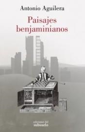 PAISAJES BENJAMINIANOS | 9788412275414 | AGUILERA,ANTONIO | Llibreria Geli - Llibreria Online de Girona - Comprar llibres en català i castellà