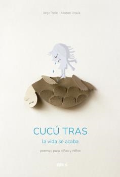 CUCÚ TRAS.LA VIDA SE ACABA | 9788417386917 | PADÍN QUINTANAL,JORGE/URQUÍA ALMAZAN,MAMEN | Libreria Geli - Librería Online de Girona - Comprar libros en catalán y castellano
