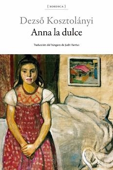 ANNA LA DULCE | 9788416461394 | KOSZTOLÁNYI,DEZSÖ | Libreria Geli - Librería Online de Girona - Comprar libros en catalán y castellano