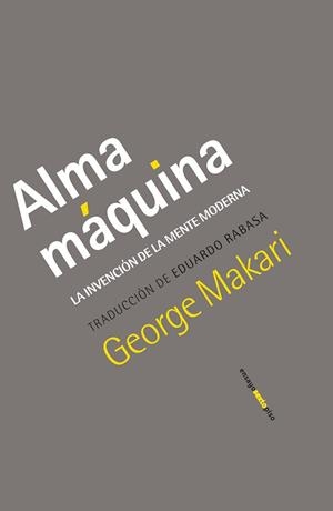 ALMA MÁQUINA.LA INVENCIÓN DE LA MENTE MODERNA | 9788418342318 | MAKARI,GEORGE | Libreria Geli - Librería Online de Girona - Comprar libros en catalán y castellano