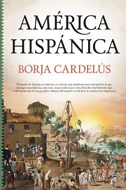 AMÉRICA HISPÁNICA.LA OBRA DE ESPAÑA EN EL NUEVO MUNDO | 9788418578427 | CARDELUS,BORJA | Libreria Geli - Librería Online de Girona - Comprar libros en catalán y castellano