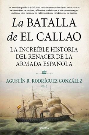 LA BATALLA DE EL CALLAO.LA INCREÍBLE HISTORIA DEL RENACER DE LA ARMADA ESPAÑOLA | 9788418414336 | AGUSTÍN RAMÓN RODRÍGUEZ GONZÁLEZ/MARCELINO GONZÁLEZ FERNÁNDEZ/JOSÉ MARÍA BLANCO NÚÑEZ/MARIANO JUAN F | Llibreria Geli - Llibreria Online de Girona - Comprar llibres en català i castellà