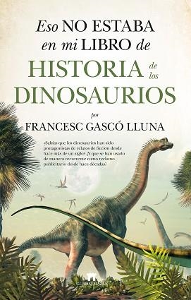 ESO NO ESTABA EN MI LIBRO DE HISTORIA DE LOS DINOSAURIOS | 9788417547431 | GASCÓ LLUNA,FRANCESC | Libreria Geli - Librería Online de Girona - Comprar libros en catalán y castellano