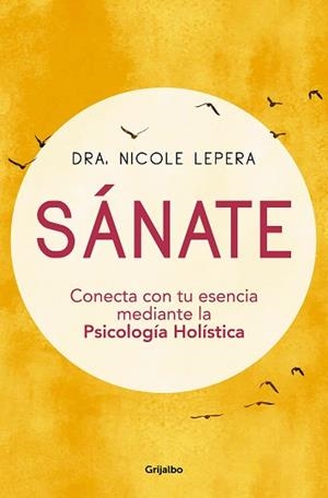 SÁNATE.CONECTA CON TU ESENCIA MEDIANTE LA PSICOLOGÍA HOLÍSTICA | 9788425359354 | LEPERA,NICOLE | Libreria Geli - Librería Online de Girona - Comprar libros en catalán y castellano