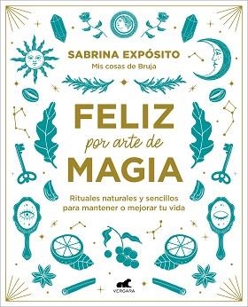 FELIZ POR ARTE DE MAGIA:RITUALES NATURALES Y SENCILLOS PARA MEJORAR TU VIDA | 9788418045721 | EXPÓSITO,SABRINA | Libreria Geli - Librería Online de Girona - Comprar libros en catalán y castellano