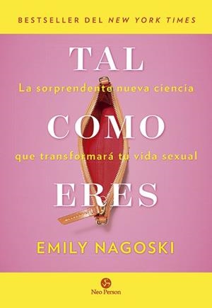 TAL COMO ERES.LA SORPRENDENTE NUEVA CIENCIA QUE TRANSFORMARÁ TU VIDA SEXUAL | 9788415887577 | NAGOSKI,EMILY | Libreria Geli - Librería Online de Girona - Comprar libros en catalán y castellano