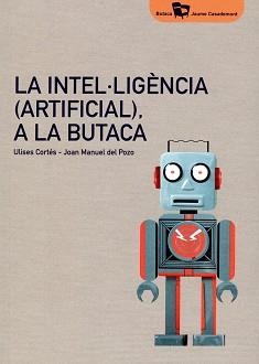 LA INTEL·LIGÈNCIA(ARTIFICIAL)A LA BUTACA | 9788484585824 | CORTÉS GARCÍA,ULISES/DEL POZO I ÀLVAREZ,JOAN MANUEL | Libreria Geli - Librería Online de Girona - Comprar libros en catalán y castellano