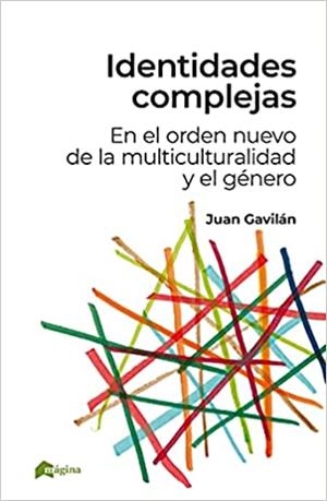 IDENTIDADES COMPLEJAS.EN EL ORDEN NUEVO DE LA MULTICULTURALIDAD Y EL GÉNERO | 9788412036640 | GAVILÁN,JUAN | Libreria Geli - Librería Online de Girona - Comprar libros en catalán y castellano