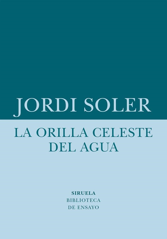 LA ORILLA CELESTE DEL AGUA | 9788418708480 | SOLER,JORDI | Llibreria Geli - Llibreria Online de Girona - Comprar llibres en català i castellà