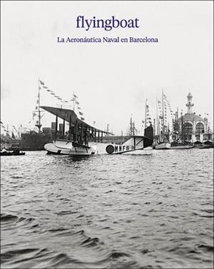 FLYINGBOAT.LA AERONÁUTICA NAVAL EN BARCELONA | 9788417769826 | GESALI,DAVID/IÑIGUEZ,DAVID | Libreria Geli - Librería Online de Girona - Comprar libros en catalán y castellano