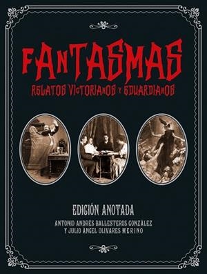 FANTASMAS.RELATOS VICTORIANOS Y EDUARDIANOS(EDICIÓN ANOTADA) | 9788446050445 | BALLESTEROS GOINZALEZ,ANTONIO ANDRES/OLIVARES MERINO,JULIO ANGEL | Llibreria Geli - Llibreria Online de Girona - Comprar llibres en català i castellà
