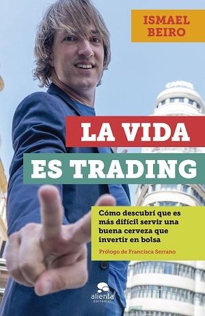 LA VIDA ES TRADING.CÓMO DESCUBRÍ QUE ES MÁS DIFÍCIL SERVIR UNA BUENA CERVEZA QUE INVERTIR EN BOLSA | 9788413440828 | BEIRO PÉREZ,ISMAEL | Libreria Geli - Librería Online de Girona - Comprar libros en catalán y castellano