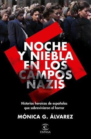 NOCHE Y NIEBLA EN LOS CAMPOS NAZIS.HISTORIAS HEROICAS DE ESPAÑOLAS QUE SOBREVIVIERON AL HORROR | 9788467062502 | ÁLVAREZ,MÓNICA G. | Libreria Geli - Librería Online de Girona - Comprar libros en catalán y castellano